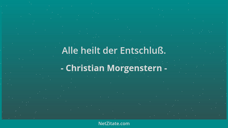 Christian Morgenstern - Alle heilt der Entschluß....