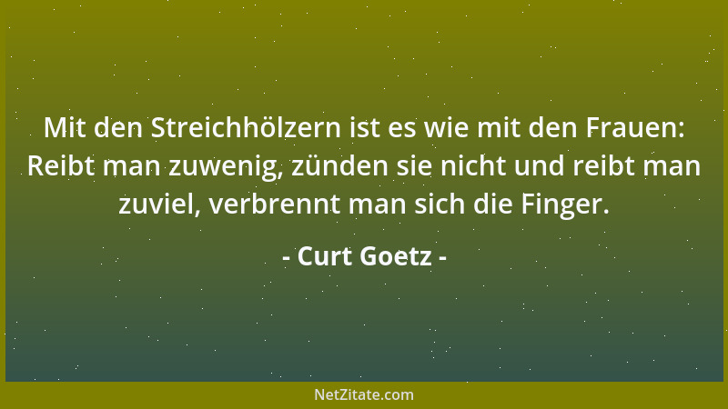 Curt Goetz - Über Politik soll man schon deshalb nicht reden, weil es Appetitlicheres gibt auf dieser schönen Welt....