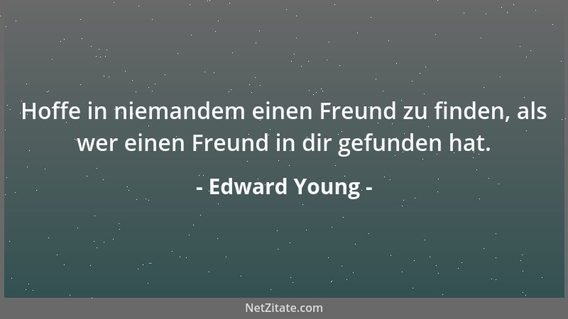 Edward Young - Gold glänzt zumeist, wo Tugend nicht mehr strahlt: Die Sterne glühn erst, wenn die Sonne sank....
