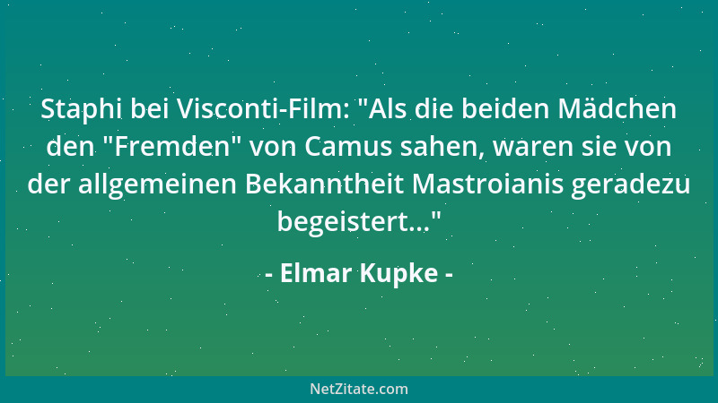 Elmar Kupke - Staphi bei Visconti-Film:  "Als die beiden Mädchen den  "Fremden " von Camus sahen, waren sie von der allgemeine...