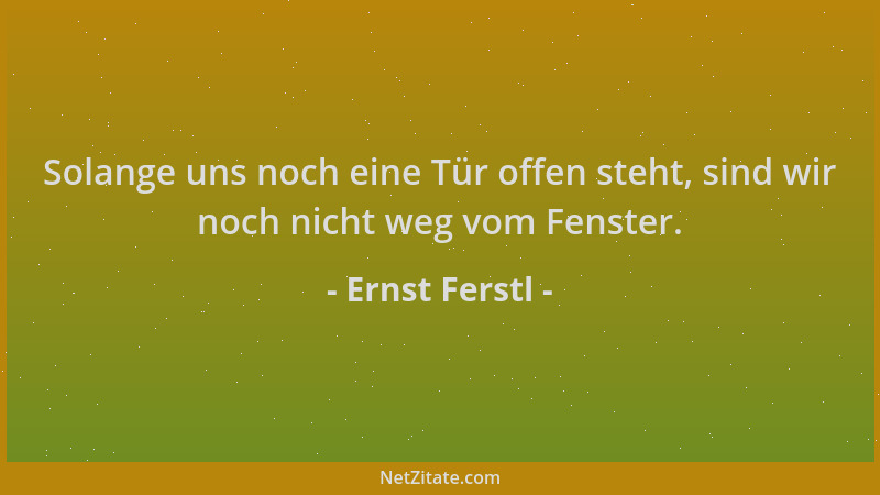 Ernst Ferstl - Solange uns noch eine Tür offen steht, sind wir noch nicht weg vom Fenster....