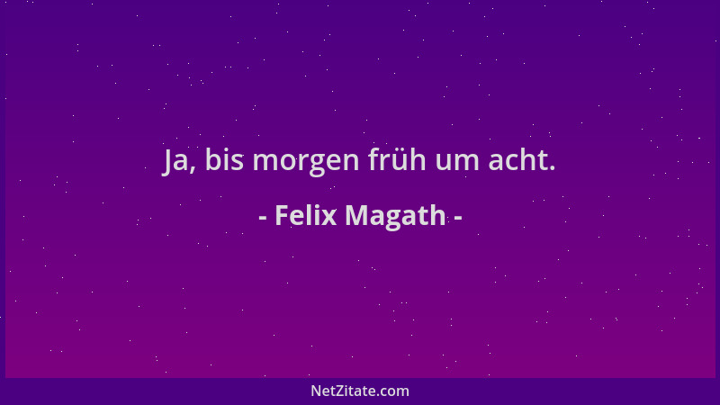 Felix Magath - Ja, bis morgen früh um acht....
