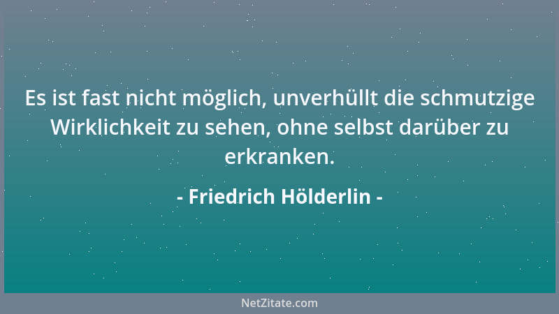 Friedrich Hölderlin - O es ist süß, so aus der Schale der Vergessenheit zu trinken....