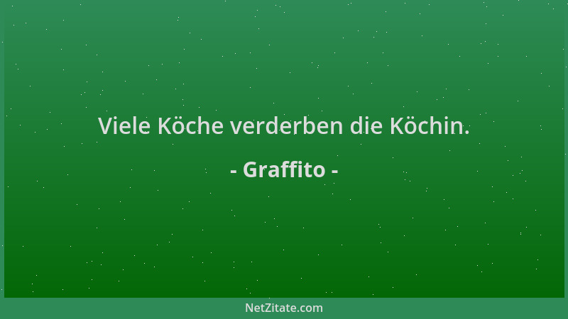 Graffito - Viele Köche verderben die Köchin....