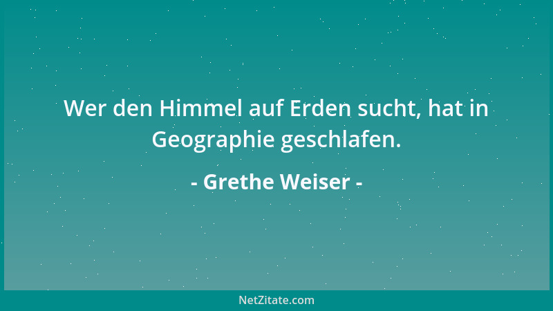 Grethe Weiser - Wer den Himmel auf Erden sucht, hat in Geographie geschlafen....