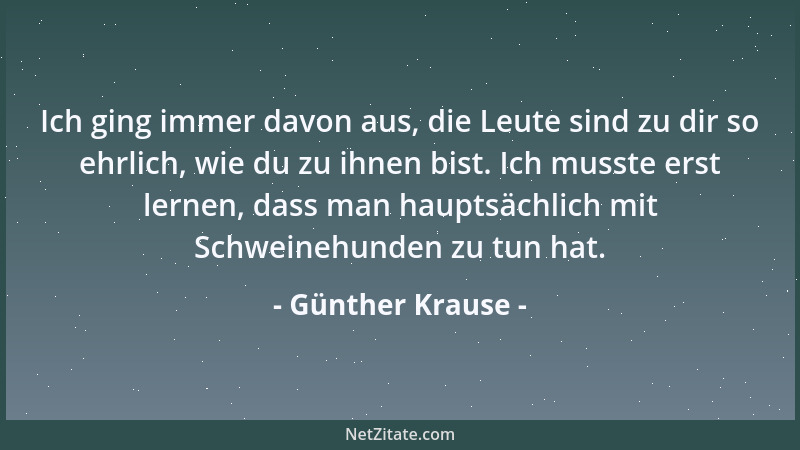 Günther Krause - Ich ging immer davon aus, die Leute sind zu dir so ehrlich, wie du zu ihnen bist. Ich musste erst lernen,...