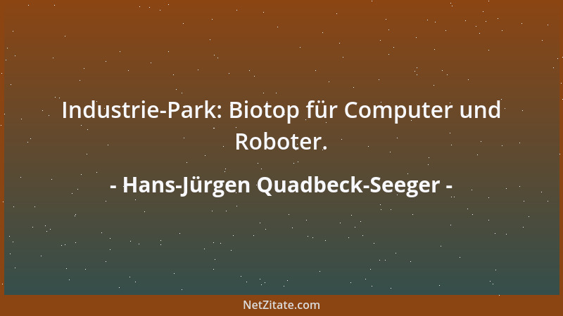 Hans-Jürgen Quadbeck-Seeger - Industrie-Park: Biotop für Computer und Roboter....