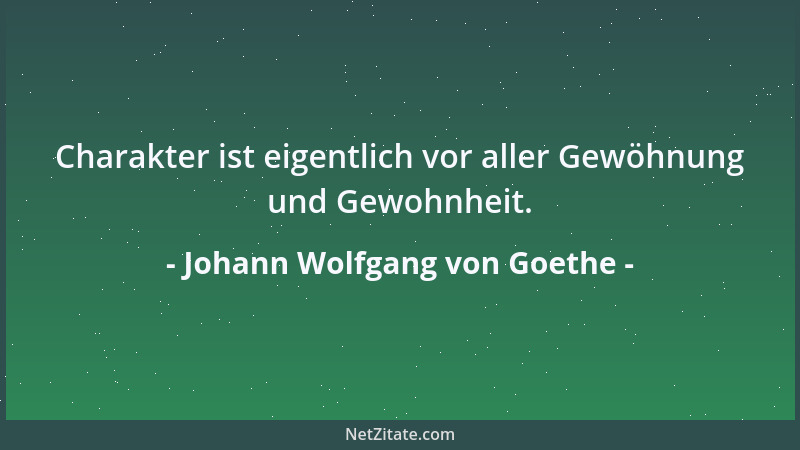 Johann Wolfgang von Goethe - Angedenken an das Gute hält uns immer frisch bei Mute....