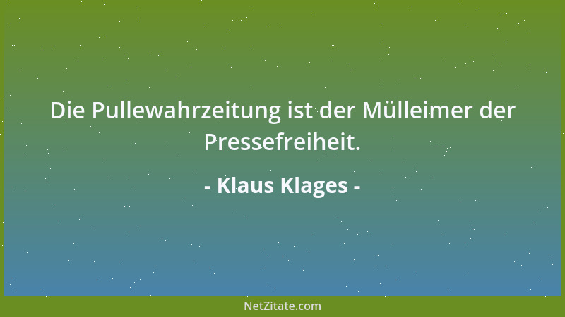Klaus Klages - Die Pullewahrzeitung ist der Mülleimer der Pressefreiheit....