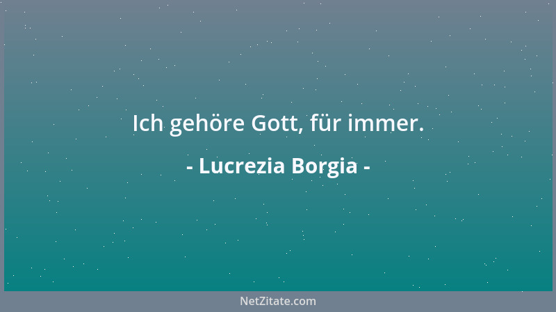 Lucrezia Borgia - Ich gehöre Gott, für immer....