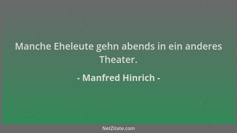 Manfred Hinrich - Manche Eheleute gehn abends in ein anderes Theater....