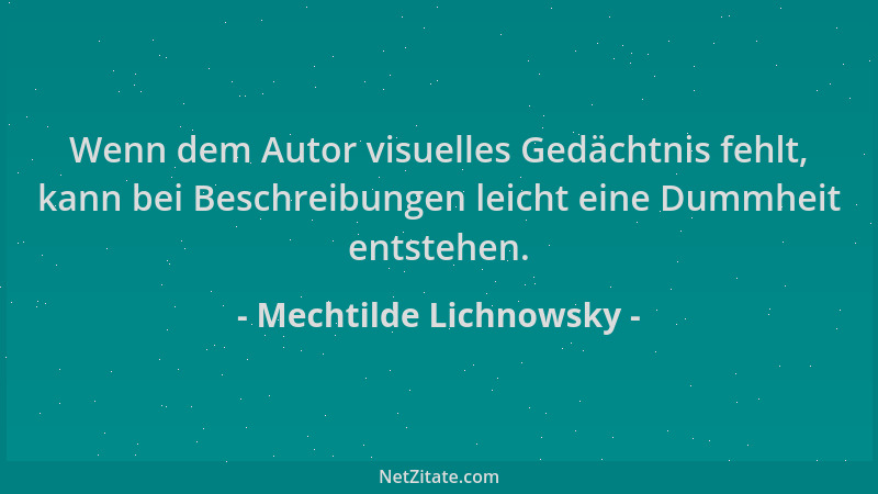 Mechtilde Lichnowsky - Wenn dem Autor visuelles Gedächtnis fehlt, kann bei Beschreibungen leicht eine Dummheit entstehen....