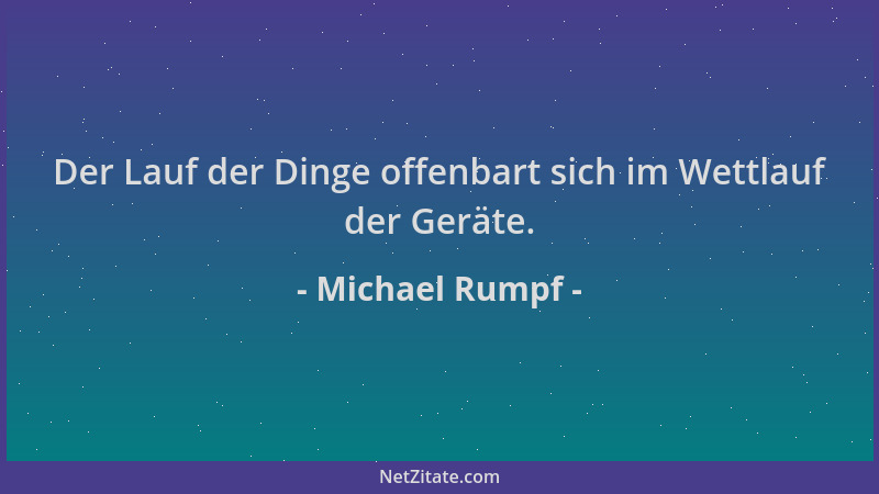 Michael Rumpf - Der Lauf der Dinge offenbart sich im Wettlauf der Geräte....