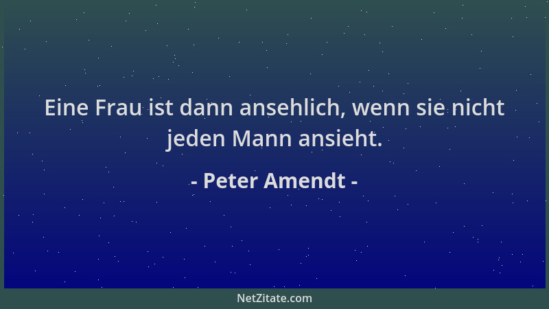 Peter Amendt - Eine Frau ist dann ansehlich, wenn sie nicht jeden Mann ansieht....