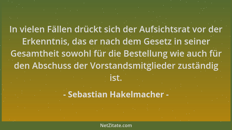 Sebastian Hakelmacher - In vielen Fällen drückt sich der Aufsichtsrat vor der Erkenntnis, das er nach dem Gesetz in seiner...