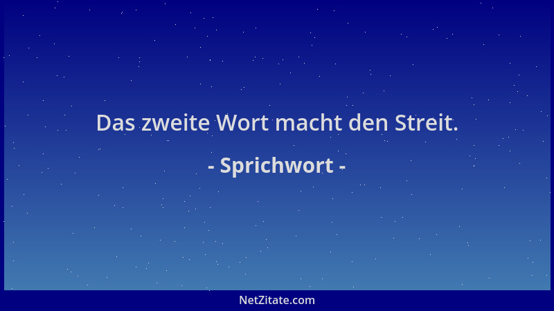Sprichwort - Das zweite Wort macht den Streit....