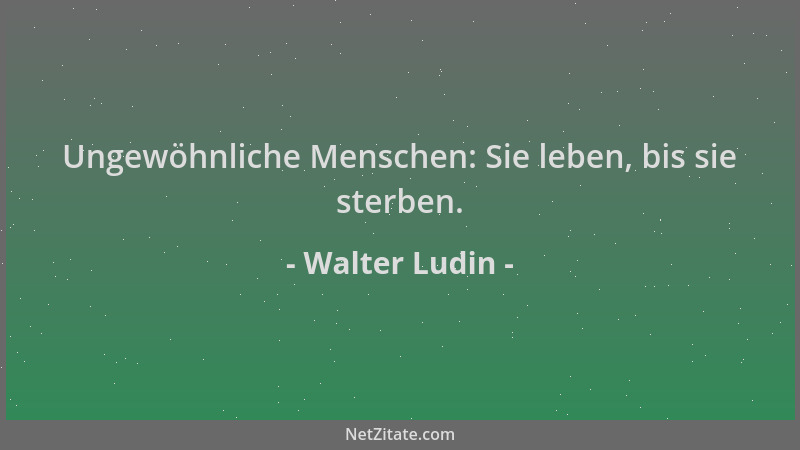 Walter Ludin - Ungewöhnliche Menschen: Sie leben, bis sie sterben....