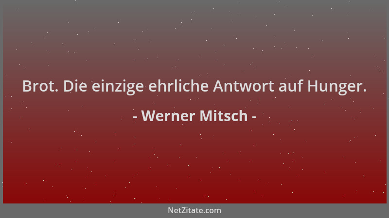 Werner Mitsch - Brot. Die einzige ehrliche Antwort auf Hunger....