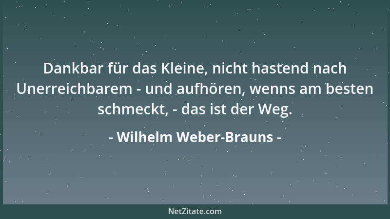 Wilhelm Weber-Brauns - Liebe und Glück wollen erkannt sein, um empfunden zu werden....