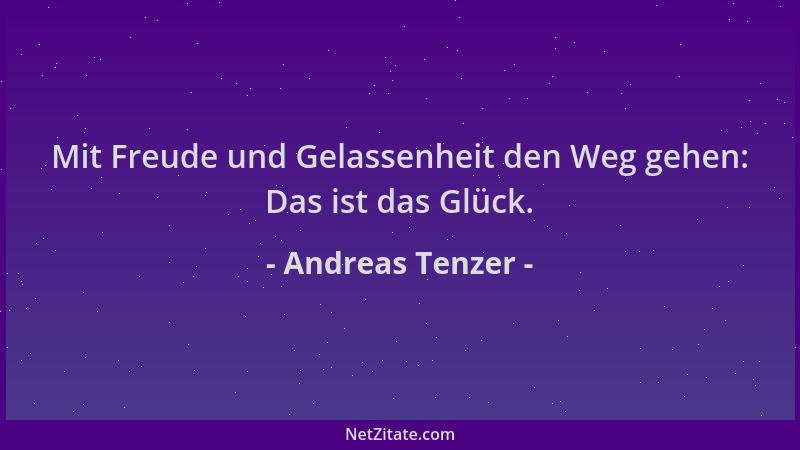 Andreas Tenzer - Mit Freude und Gelassenheit den Weg gehen: Das ist das Glück....