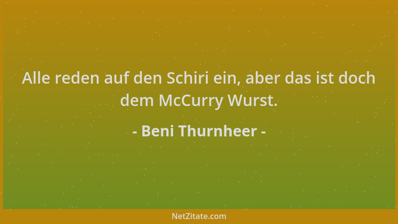 Beni Thurnheer - Alle reden auf den Schiri ein, aber das ist doch dem McCurry Wurst....