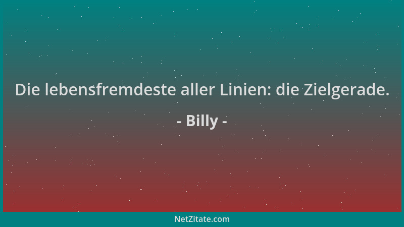 Billy - Die lebensfremdeste aller Linien: die Zielgerade....