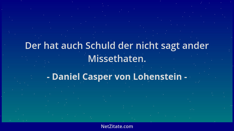 Daniel Casper von Lohenstein - Der hat auch Schuld der nicht sagt ander Missethaten....