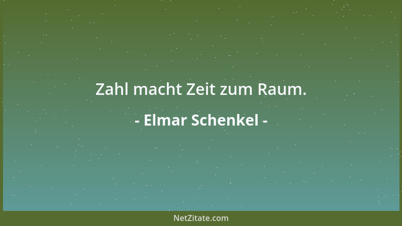 Elmar Schenkel - Zahl macht Zeit zum Raum....