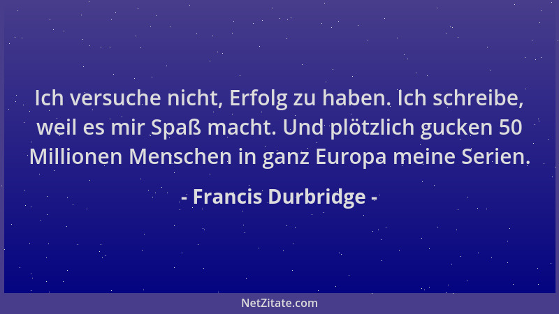 Francis Durbridge - Ich versuche nicht, Erfolg zu haben. Ich schreibe, weil es mir Spaß macht. Und plötzlich gucken 50 Mill...