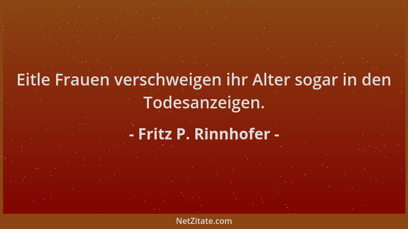 Fritz P. Rinnhofer - Eitle Frauen verschweigen ihr Alter sogar in den Todesanzeigen....