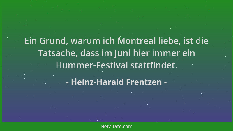 Heinz-Harald Frentzen - Ein Grund, warum ich Montreal liebe, ist die Tatsache, dass im Juni hier immer ein Hummer-Festival...