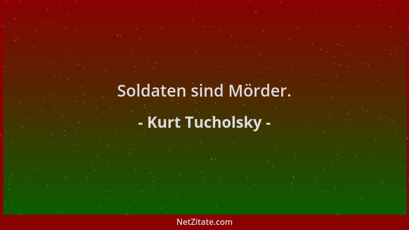 Kurt Tucholsky - Soldaten sind Mörder....