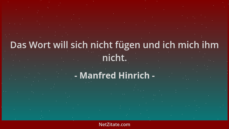 Manfred Hinrich - Das Wort will sich nicht fügen und ich mich ihm nicht....