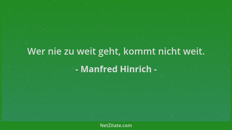 Manfred Hinrich - Wer nie zu weit geht, kommt nicht weit....