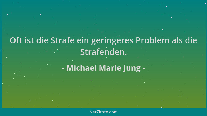 Michael Marie Jung - Oft ist die Strafe ein geringeres Problem als die Strafenden....