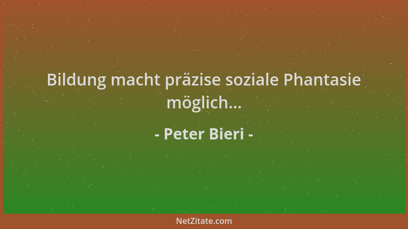 Peter Bieri - Bildung macht präzise soziale Phantasie möglich......