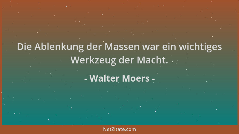 Walter Moers - Die Ablenkung der Massen war ein wichtiges Werkzeug der Macht....