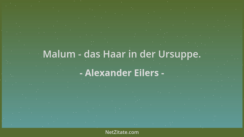 Alexander Eilers - Malum - das Haar in der Ursuppe....