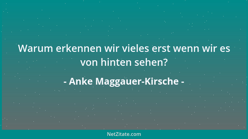Anke Maggauer-Kirsche - Warum erkennen wir vieles erst wenn wir es von hinten sehen?...