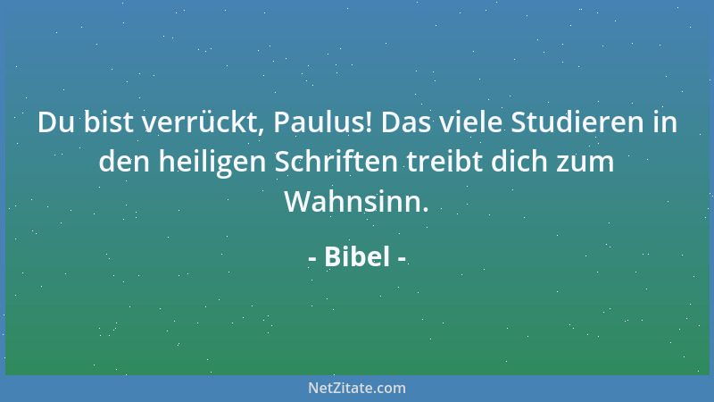 Bibel - Der Weg des Faulen ist wie eine Dornenhecke; aber der Weg der Rechtschaffenen ist wohlgebahnt....