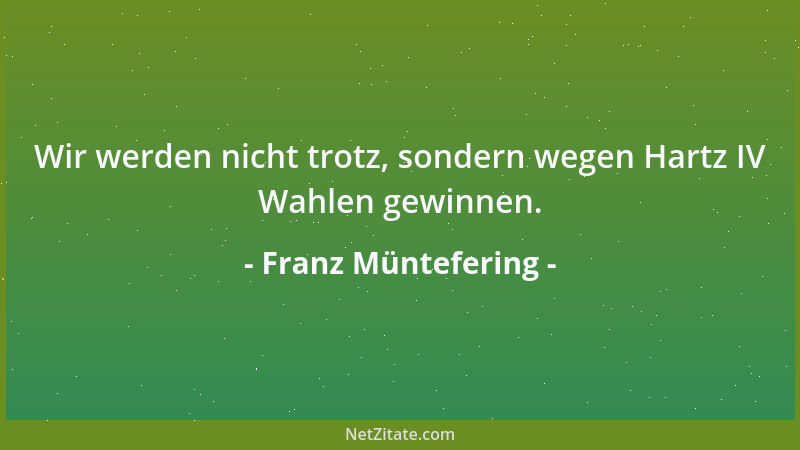 Franz Müntefering - Nur wer arbeitet, soll auch essen....