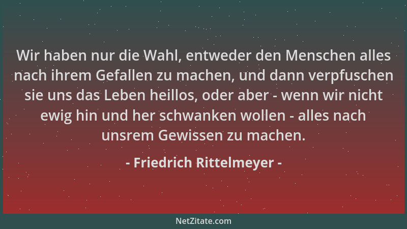 Friedrich Rittelmeyer - Wir haben nur die Wahl, entweder den Menschen alles nach ihrem Gefallen zu machen, und dann verpfus...