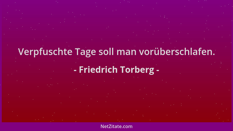 Friedrich Torberg - Verpfuschte Tage soll man vorüberschlafen....