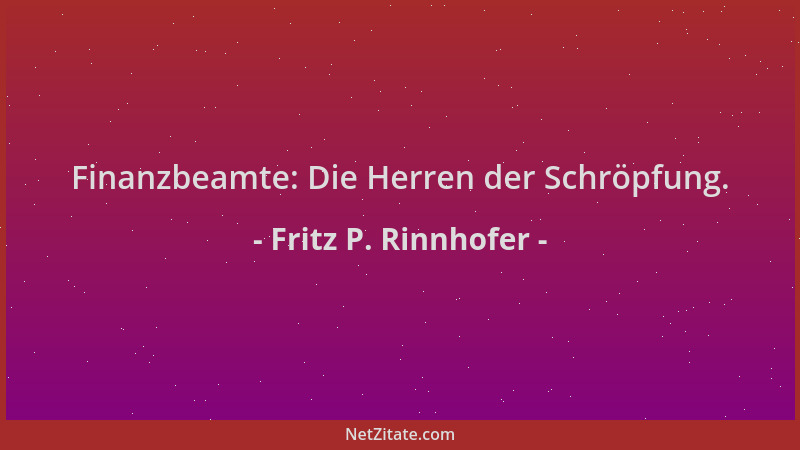 Fritz P. Rinnhofer - Finanzbeamte: Die Herren der Schröpfung....