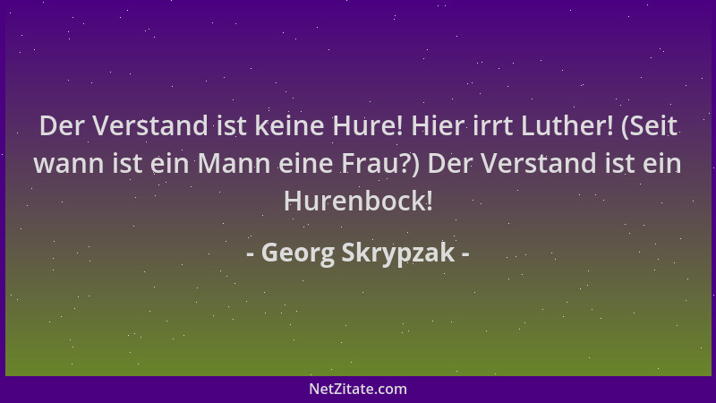 Georg Skrypzak - Der Verstand ist keine Hure! Hier irrt Luther! (Seit wann ist ein Mann eine Frau?) Der Verstand ist ein Hu...