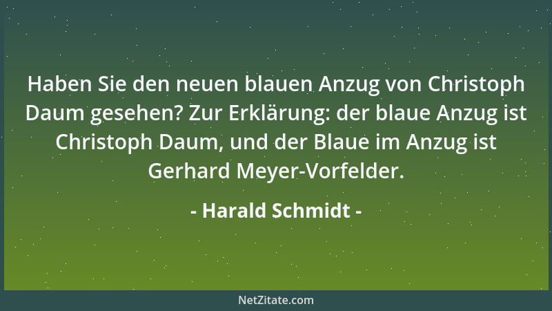 Harald Schmidt - Haben Sie den neuen blauen Anzug von Christoph Daum gesehen? Zur Erklärung: der blaue Anzug ist Christoph...