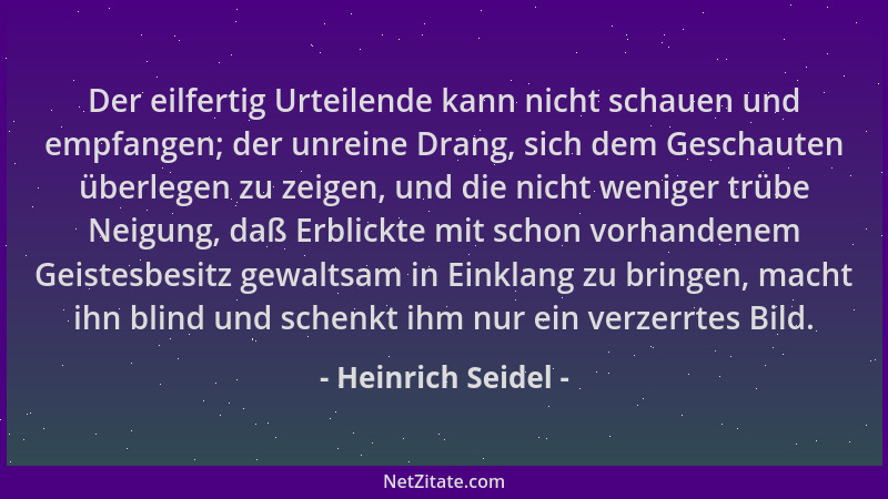 Heinrich Seidel - Der eilfertig Urteilende kann nicht schauen und empfangen; der unreine Drang, sich dem Geschauten überleg...