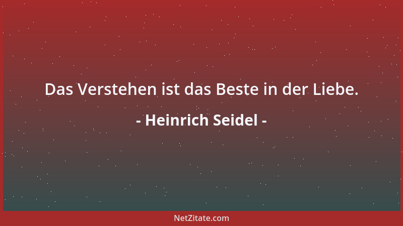 Heinrich Seidel - Das Verstehen ist das Beste in der Liebe....