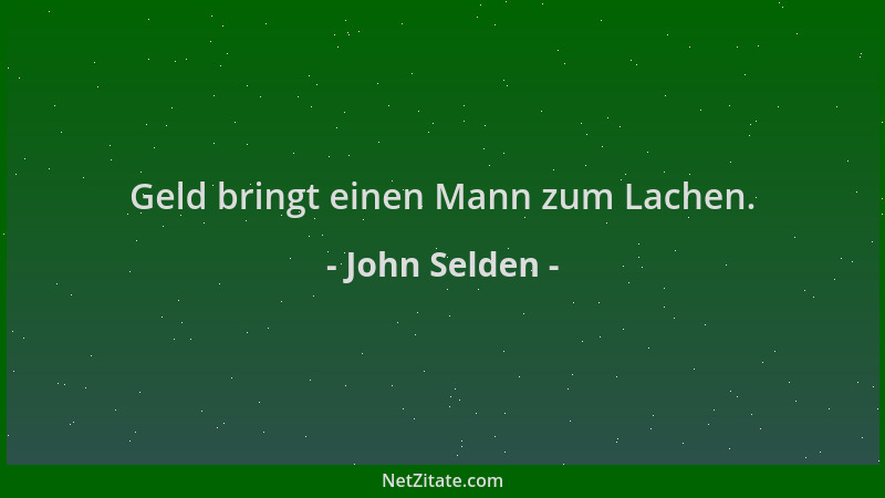 John Selden - Geld bringt einen Mann zum Lachen....