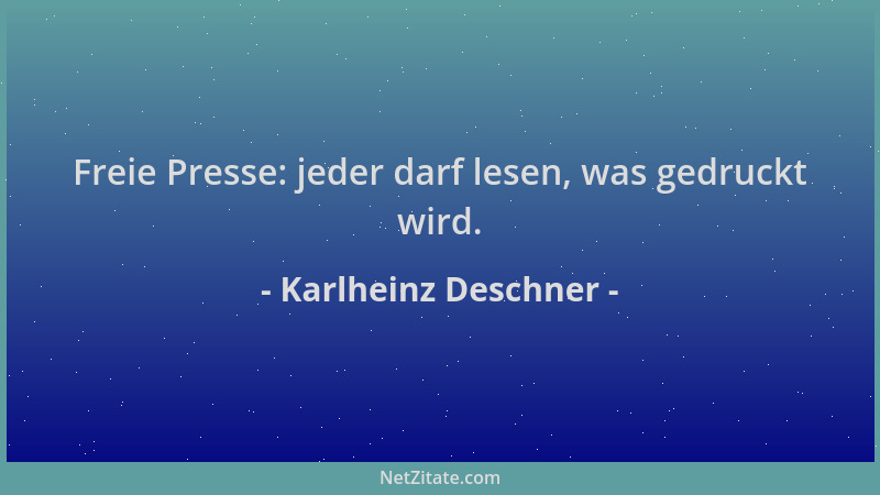 Karlheinz Deschner - Freie Presse: jeder darf lesen, was gedruckt wird....
